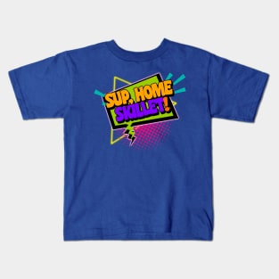 Sup, Home Skillet! 90s Slang Phrases Kids T-Shirt